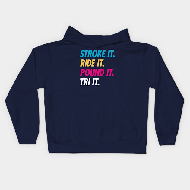 Stroke It Ride It Pound It Tri It Kids Hoodie by brogressproject